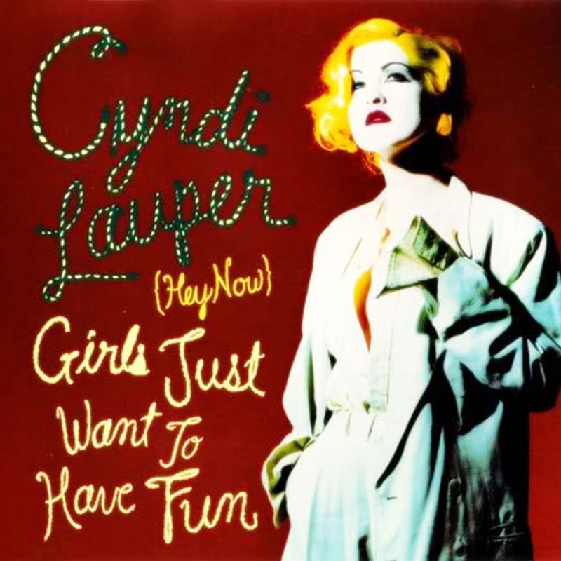 Girls Just Want to Have Fun by Cyndi Lauper